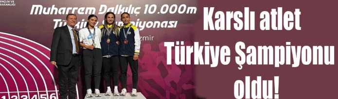 Karslı atlet Türkiye Şampiyonu oldu